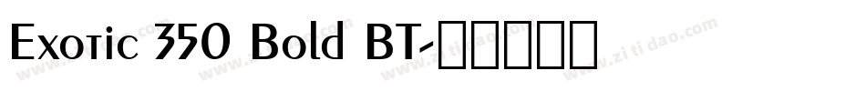 Exotic 350 Bold BT字体转换